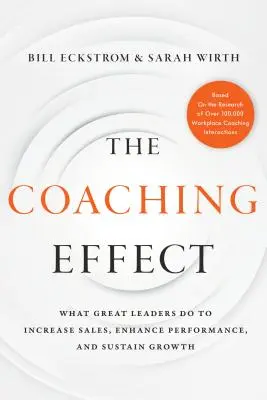 The Coaching Effect: Čo robia skvelí lídri, aby zvýšili predaj, zlepšili výkon a udržali rast - The Coaching Effect: What Great Leaders Do to Increase Sales, Enhance Performance, and Sustain Growth