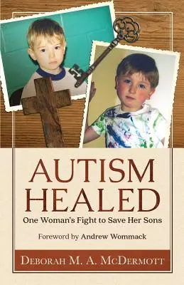 Uzdravený autizmus: Vychovávateľka: Boj jednej ženy za záchranu svojich synov - Autism Healed: One Woman's Fight to Save Her Sons