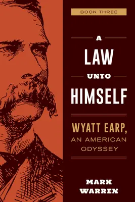 Zákon sám pre seba: Wyatt Earp, americká odysea Kniha tretia - A Law Unto Himself: Wyatt Earp, an American Odyssey Book Three