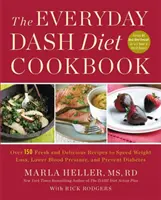 Kuchárska kniha Dash Diet na každý deň: Viac ako 150 čerstvých a chutných receptov na urýchlenie chudnutia, zníženie krvného tlaku a prevenciu cukrovky - The Everyday Dash Diet Cookbook: Over 150 Fresh and Delicious Recipes to Speed Weight Loss, Lower Blood Pressure, and Prevent Diabetes