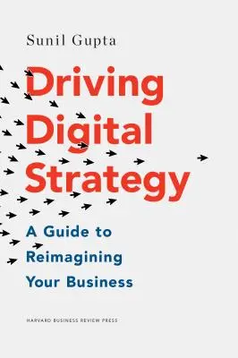 Digitálna stratégia: Sprievodca prestavbou vášho podnikania - Driving Digital Strategy: A Guide to Reimagining Your Business