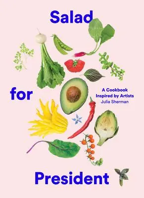 Salát pre prezidenta: A Cookbook Inspired by Artists - Salad for President: A Cookbook Inspired by Artists