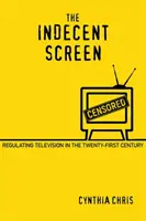 Neslušná obrazovka: Regulácia televízie v dvadsiatom prvom storočí - The Indecent Screen: Regulating Television in the Twenty-First Century