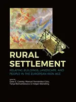 Vidiecke osídlenie: Vzťahy medzi budovami, krajinou a ľuďmi v európskej dobe železnej - Rural Settlement: Relating Buildings, Landscape, and People in the European Iron Age