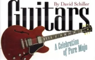 Gitary: Gitara: oslava čistého hudobného umenia - Guitars: A Celebration of Pure Mojo