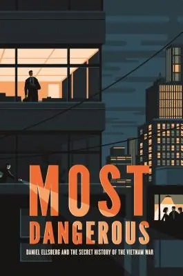 Najnebezpečnejšie: Daniel Ellsberg a tajná história vojny vo Vietname - Most Dangerous: Daniel Ellsberg and the Secret History of the Vietnam War