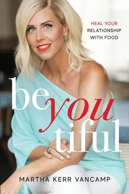 Beyoutiful: Uzdravte svoj vzťah k jedlu - Beyoutiful: Heal Your Relationship With Food
