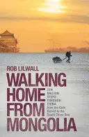Kráčame domov z Mongolska: Desať miliónov krokov Čínou od púšte Gobi po Juhočínske more - Walking Home from Mongolia: Ten Million Steps Through China from the Gobi Desert to the South China Sea