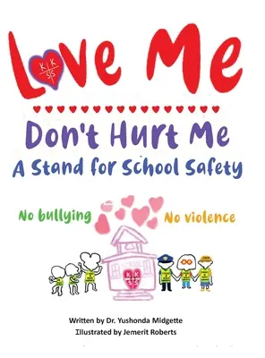Miluj ma, neubližuj mi: Vydajte sa na cestu za bezpečnosťou v škole: Žiadne šikanovanie, žiadne násilie - Love Me Don't Hurt Me: A Stand for School Safety No Bullying No Violence