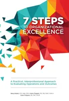 7 krokov k organizačnej dokonalosti - praktický medziodborový prístup k hodnoteniu činností a výsledkov - 7 Steps to Organizational Excellence - A Practical, Interprofessional Approach to Evaluating Operations and Outcomes