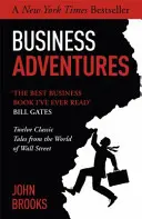 Obchodné dobrodružstvá - dvanásť klasických príbehov zo sveta Wall Street: Najlepšia kniha o podnikaní, akú som kedy čítal. - Business Adventures - Twelve Classic Tales from the World of Wall Street: The New York Times bestseller Bill Gates calls 'the best business book I've
