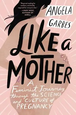 Ako matka: Feministická cesta vedou a kultúrou tehotenstva - Like a Mother: A Feminist Journey Through the Science and Culture of Pregnancy
