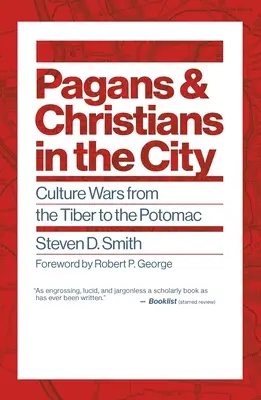 Pohania a kresťania v meste: Kultúrne vojny od Tiberu po Potomac - Pagans and Christians in the City: Culture Wars from the Tiber to the Potomac