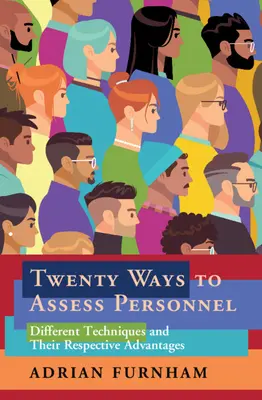 Dvadsať spôsobov hodnotenia personálu: Rôzne techniky a ich výhody - Twenty Ways to Assess Personnel: Different Techniques and Their Respective Advantages