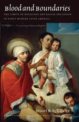 Krv a hranice: Hranice náboženského a rasového vylúčenia v ranom novoveku v Latinskej Amerike - Blood and Boundaries: The Limits of Religious and Racial Exclusion in Early Modern Latin America