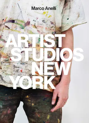 Marco Anelli: Umelecké štúdiá v New Yorku - Marco Anelli: Artist Studios New York