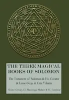 Tri čarovné knihy Šalamúnove: Šalamúnove knihy: Väčšie a menšie kľúče a Šalamúnov testament - The Three Magical Books of Solomon: The Greater and Lesser Keys & The Testament of Solomon