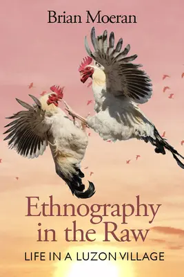 Etnografia v surovom stave: Život v luzonskej dedine - Ethnography in the Raw: Life in a Luzon Village