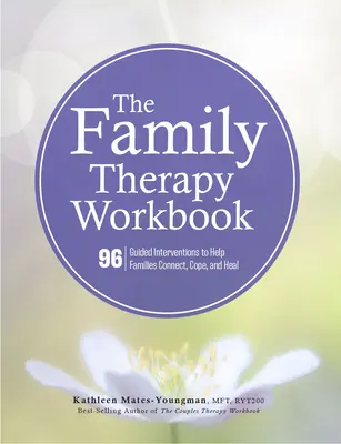 Pracovný zošit rodinnej terapie: Vydanie: 96 riadených intervencií, ktoré pomáhajú rodinám spojiť sa, zvládnuť a uzdraviť sa - The Family Therapy Workbook: 96 Guided Interventions to Help Families Connect, Cope, and Heal