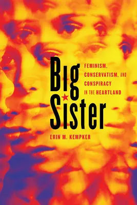 Veľká sestra: Feminizmus, konzervativizmus a konšpirácie v Heartlande - Big Sister: Feminism, Conservatism, and Conspiracy in the Heartland