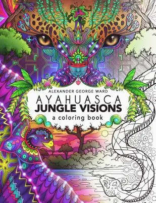 Ayahuasca Jungle Visions: Omaľovánky - Ayahuasca Jungle Visions: A Coloring Book