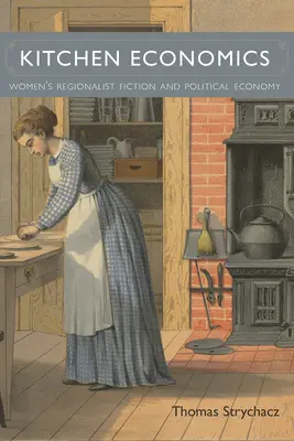 Ekonomika kuchyne: Women's Regionalist Fiction and Political Economy - Kitchen Economics: Women's Regionalist Fiction and Political Economy