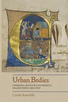 Mestské telá: Komunitné zdravie v neskorostredovekých anglických mestách - Urban Bodies: Communal Health in Late Medieval English Towns and Cities