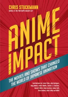 Anime Impact (Vplyv anime): (Kniha o anime, štúdiu Ghibli a čitateľoch duše): Filmy a relácie, ktoré zmenili svet japonskej animácie - Anime Impact: The Movies and Shows That Changed the World of Japanese Animation (Anime Book, Studio Ghibli, and Readers of the Soul
