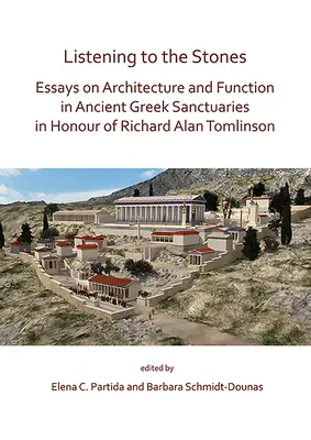 Počúvanie kameňov: Eseje o architektúre a funkcii starogréckych svätýň na počesť Richarda Alana Tomlinsona - Listening to the Stones: Essays on Architecture and Function in Ancient Greek Sanctuaries in Honour of Richard Alan Tomlinson