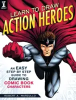 Naučte sa kresliť akčných hrdinov: Jednoduchý návod na kreslenie komiksových postáv krok za krokom - Learn to Draw Action Heroes: An Easy Step by Step Guide to Drawing Comic Book Characters