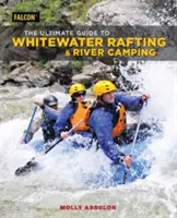 Sprievodca splavovaním riek a kempovaním na rieke - The Ultimate Guide to Whitewater Rafting and River Camping