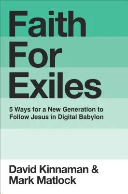 Viera pre vyhnancov: 5 spôsobov, ako môže nová generácia nasledovať Ježiša v digitálnom Babylone - Faith for Exiles: 5 Ways for a New Generation to Follow Jesus in Digital Babylon