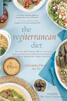 Veg-stredomorská diéta: Nový a vylepšený stredomorský stravovací plán - s chutnými a sýtymi vegánskymi receptami pre optimálne zdravie - The Vegiterranean Diet: The New and Improved Mediterranean Eating Plan -- With Deliciously Satisfying Vegan Recipes for Optimal Health