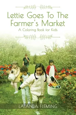 Lettie ide na farmársky trh: Knižka s maľovankami pre deti - Lettie Goes To The Farmer's Market: A Coloring Book for Kids