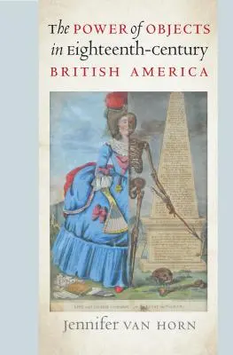Moc predmetov v britskej Amerike osemnásteho storočia - The Power of Objects in Eighteenth-Century British America