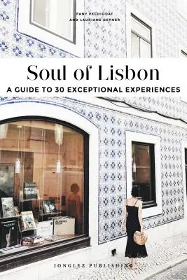Duša Lisabonu: A Guide to 30 Exceptional Experiences (Sprievodca po 30 výnimočných zážitkoch) - Soul of Lisbon: A Guide to 30 Exceptional Experiences