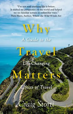 Prečo je cestovanie dôležité: Sprievodca účinkami cestovania, ktoré menia život - Why Travel Matters: A Guide to the Life-Changing Effects of Travel