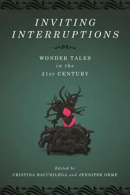 Pozvanie na prerušenie: Zázračné príbehy v dvadsiatom prvom storočí - Inviting Interruptions: Wonder Tales in the Twenty-First Century