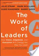 Práca lídrov: Ako vízia, zosúladenie a realizácia zmenia spôsob, akým vediete ľudí. - The Work of Leaders: How Vision, Alignment, and Execution Will Change the Way You Lead