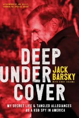 Hlboko v utajení: Môj tajný život a zamotaná lojalita špióna KGB v Amerike - Deep Undercover: My Secret Life and Tangled Allegiances as a KGB Spy in America
