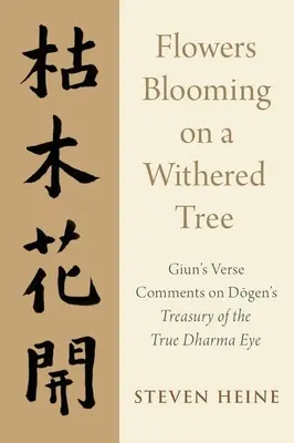 Kvety kvitnúce na uschnutom strome: Giunove veršované komentáre k Dogenovej Pokladnici pravého oka dharmy - Flowers Blooming on a Withered Tree: Giun's Verse Comments on Dogen's Treasury of the True Dharma Eye