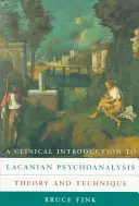 Klinický úvod do lacanovskej psychoanalýzy: Teória a technika - A Clinical Introduction to Lacanian Psychoanalysis: Theory and Technique