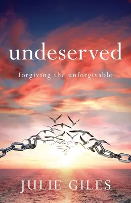 Nezaslúžené: Odpustenie neodpustiteľného - Undeserved: Forgiving The Unforgivable