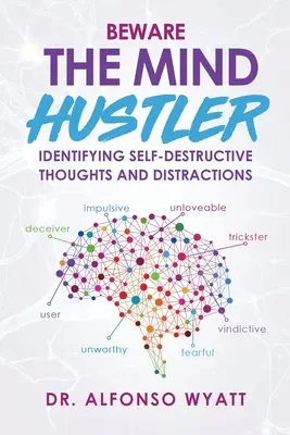 Dajte si pozor na myšlienkového podvodníka: Identifikácia sebadeštruktívnych myšlienok a rozptýlenia - Beware The Mind Hustler: Identifying Self-Destructive Thoughts and Distractions
