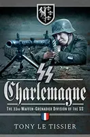 SS Charlemagne: 33. divízia Waffen-Grenadier SS - SS Charlemagne: The 33rd Waffen-Grenadier Division of the SS