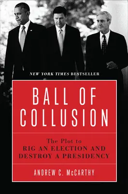 Ples kolúzie: Sprisahanie s cieľom zmanipulovať voľby a zničiť predsedníctvo - Ball of Collusion: The Plot to Rig an Election and Destroy a Presidency