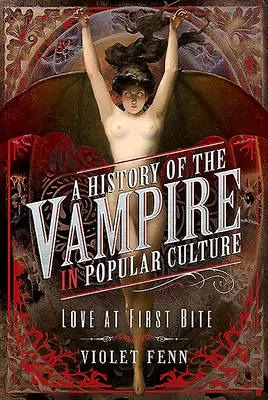 Dejiny upírov v populárnej kultúre: Láska na prvé zahryznutie - A History of the Vampire in Popular Culture: Love at First Bite