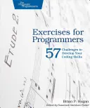 Cvičenia pre programátorov: 57 výziev na rozvoj vašich programátorských zručností - Exercises for Programmers: 57 Challenges to Develop Your Coding Skills