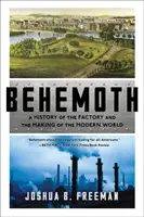 Behemoth: História továrne a utváranie moderného sveta - Behemoth: A History of the Factory and the Making of the Modern World