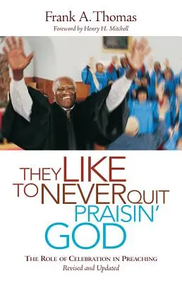 Radi nikdy neprestanú chváliť Boha: Úloha oslavy v kázaní - They Like to Never Quit Praisin' God: The Role of Celebration in Preaching